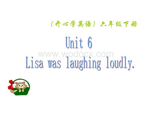 开心学英语六年级下册《Unit 6 Lisa was laughing loudly》ppt课件之一.ppt