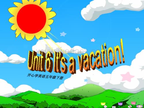 开心学英语五年级下册《Unit 6 It’s a vacation》ppt课件之一.ppt